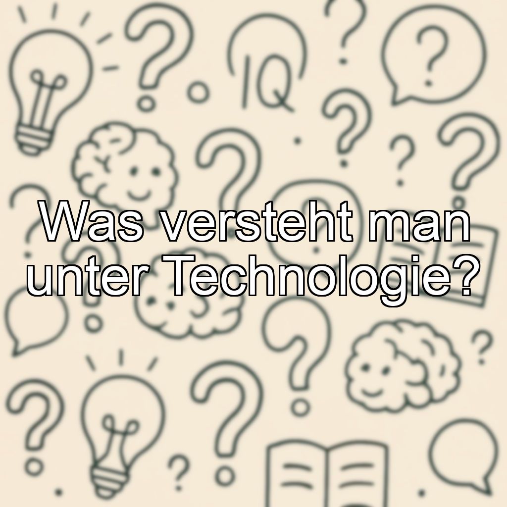 Was versteht man unter Technologie?