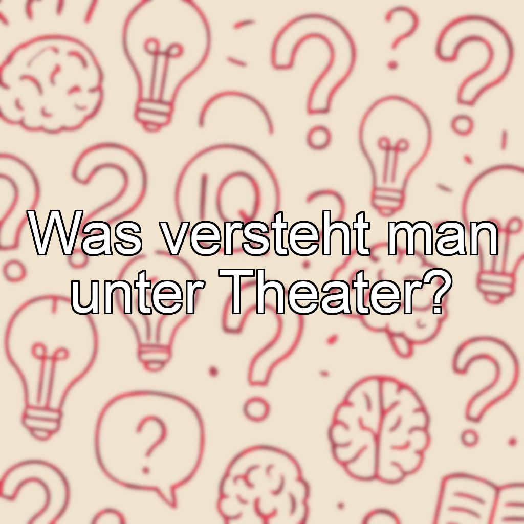 Was versteht man unter Theater?