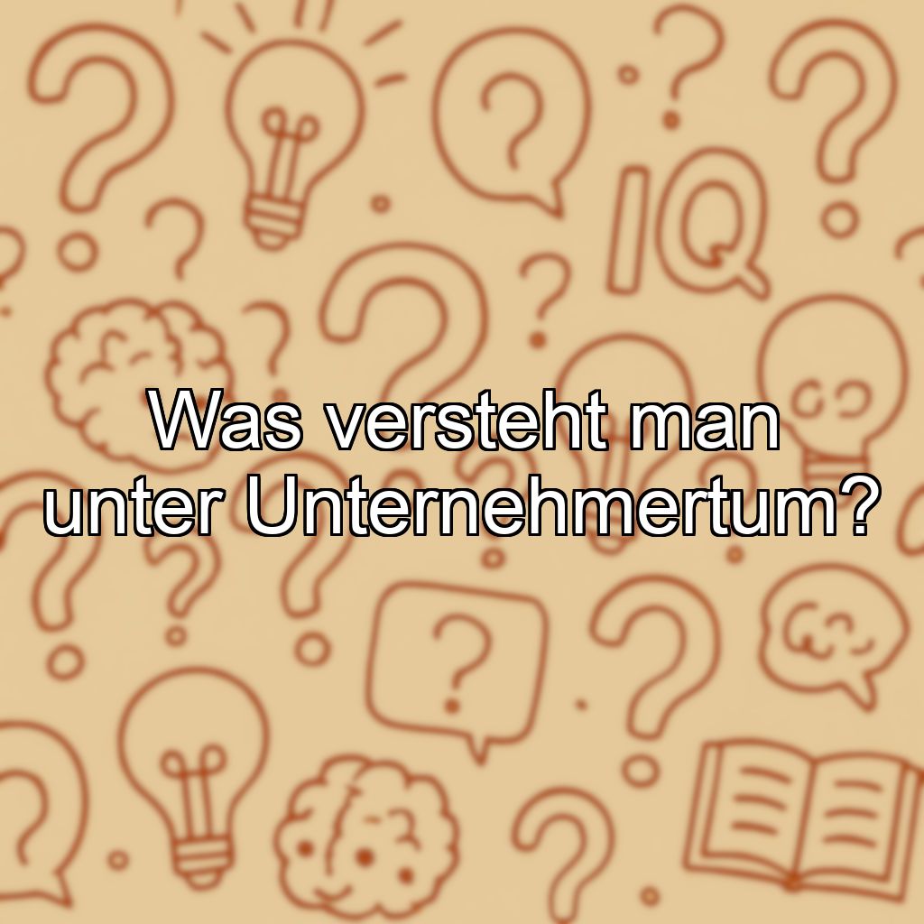 Was versteht man unter Unternehmertum?