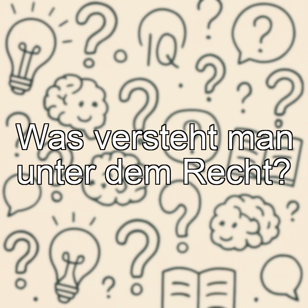 Was versteht man unter dem Recht?
