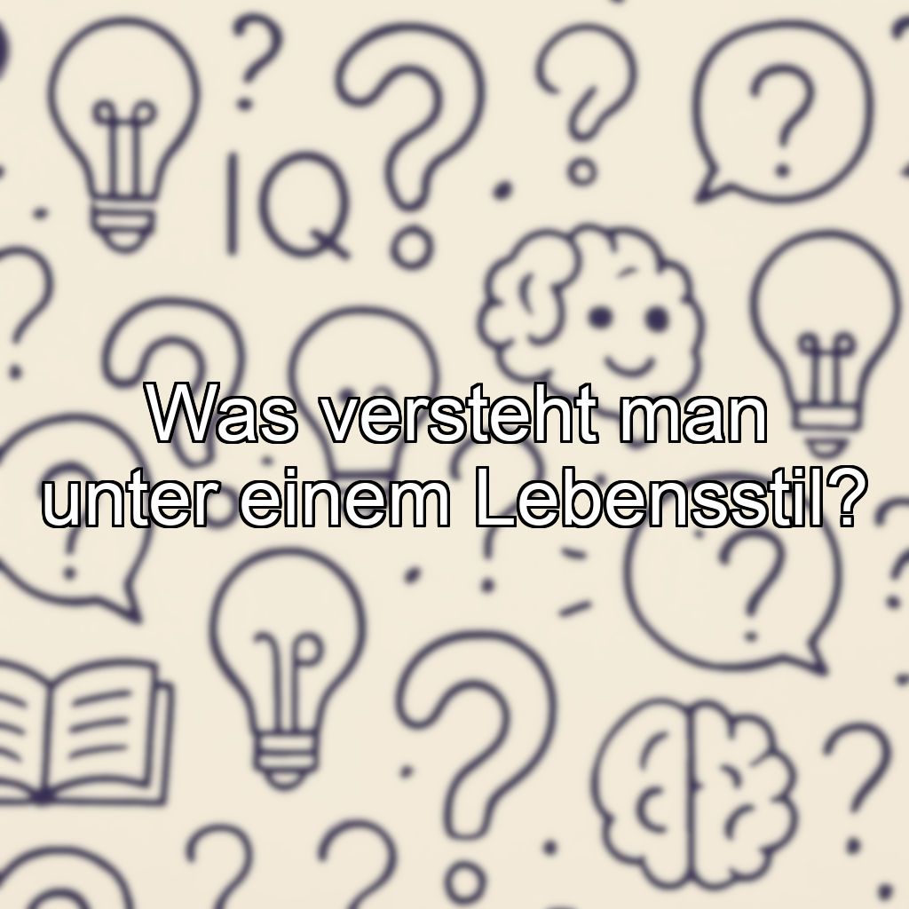 Was versteht man unter einem Lebensstil?