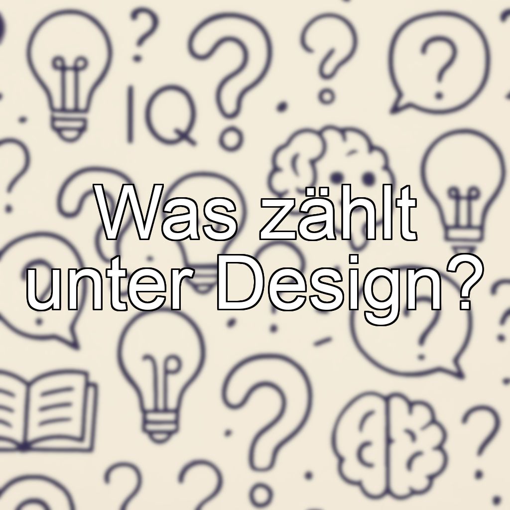Was zählt unter Design?