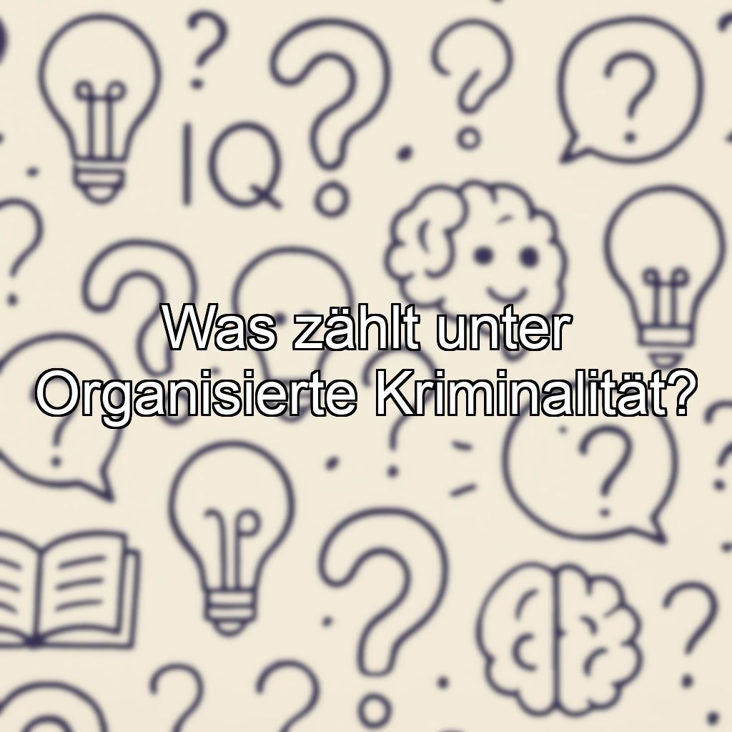 Was zählt unter Organisierte Kriminalität?