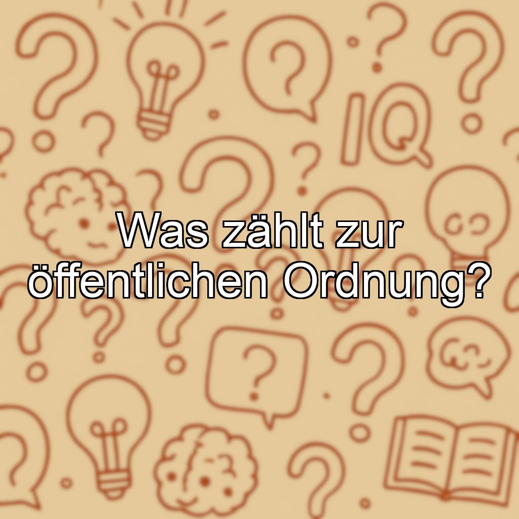 Was zählt zur öffentlichen Ordnung?