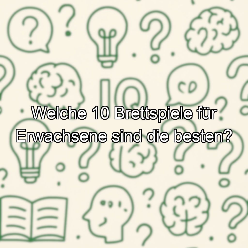 Welche 10 Brettspiele für Erwachsene sind die besten?