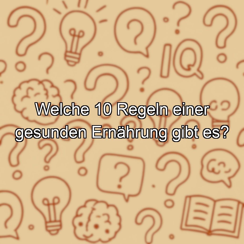 Welche 10 Regeln einer gesunden Ernährung gibt es?