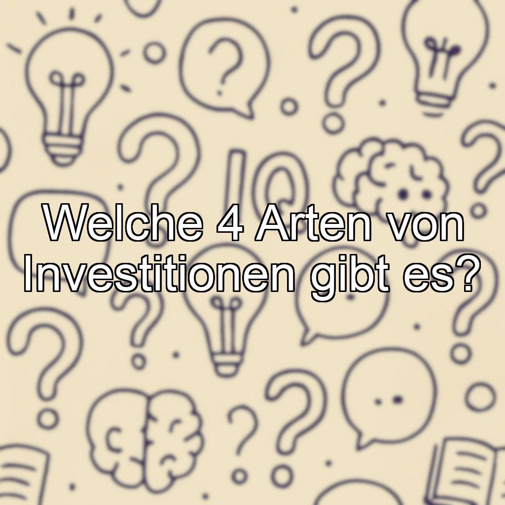 Welche 4 Arten von Investitionen gibt es?