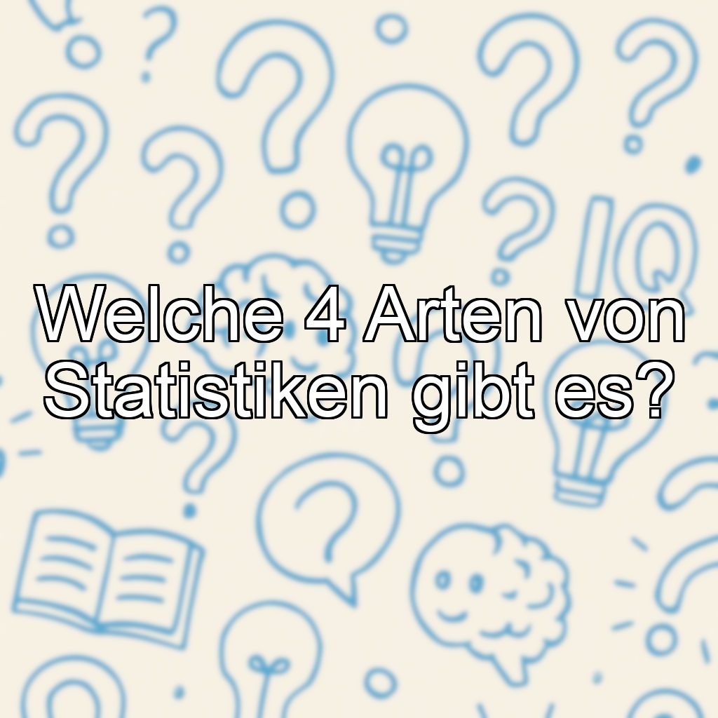 Welche 4 Arten von Statistiken gibt es?