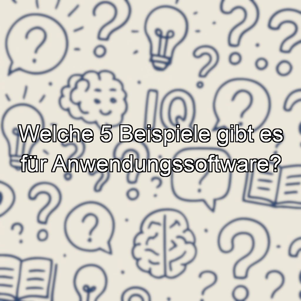 Welche 5 Beispiele gibt es für Anwendungssoftware?