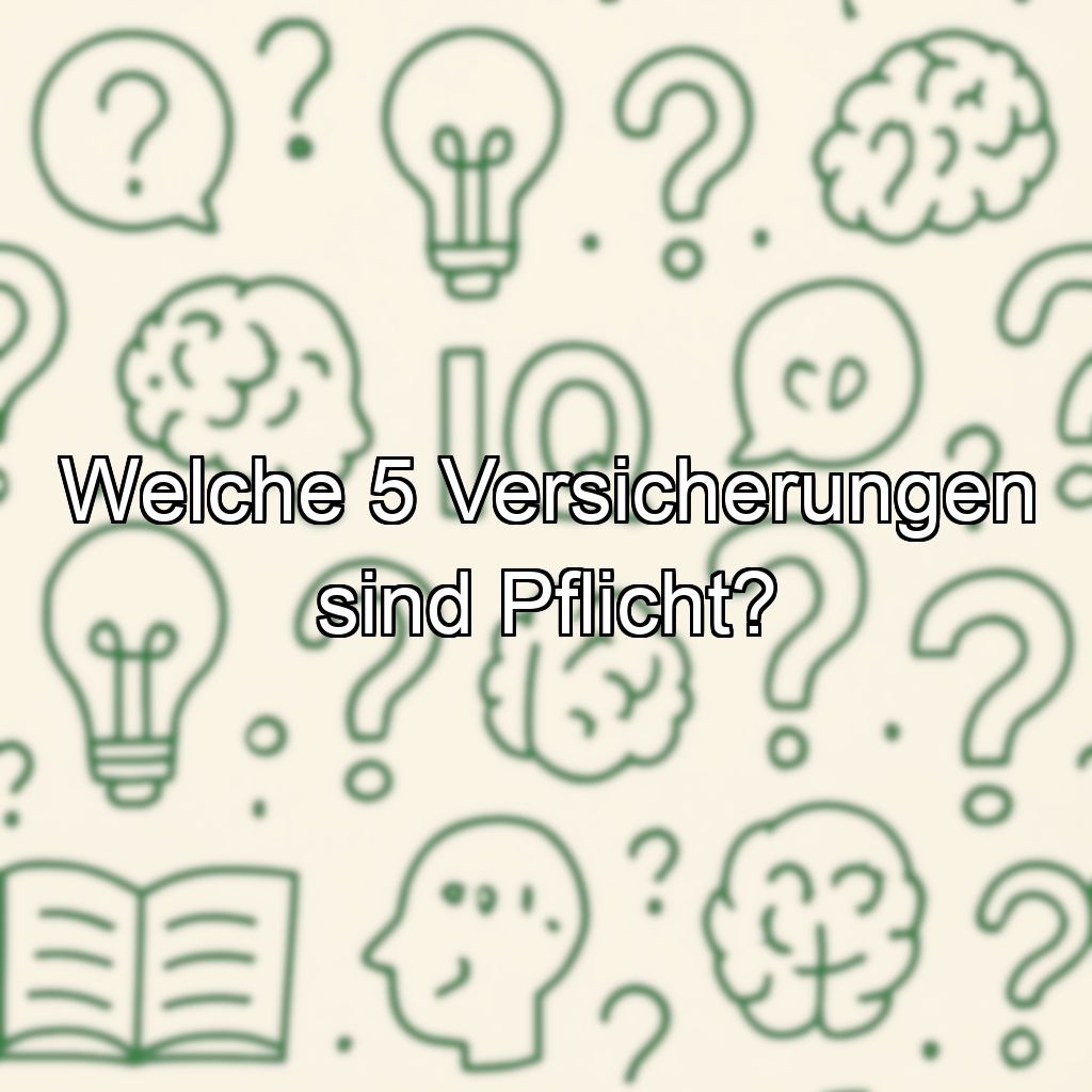Welche 5 Versicherungen sind Pflicht?