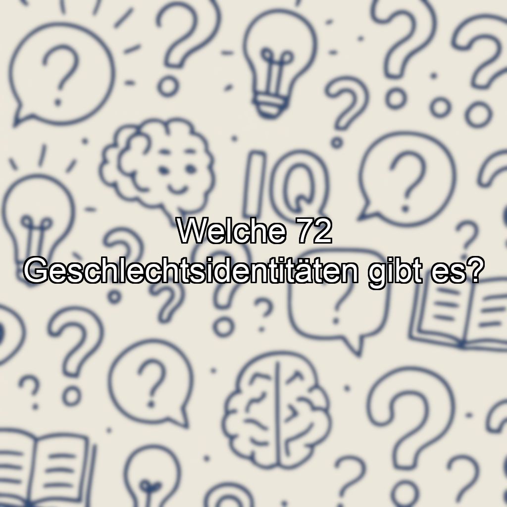 Welche 72 Geschlechtsidentitäten gibt es?