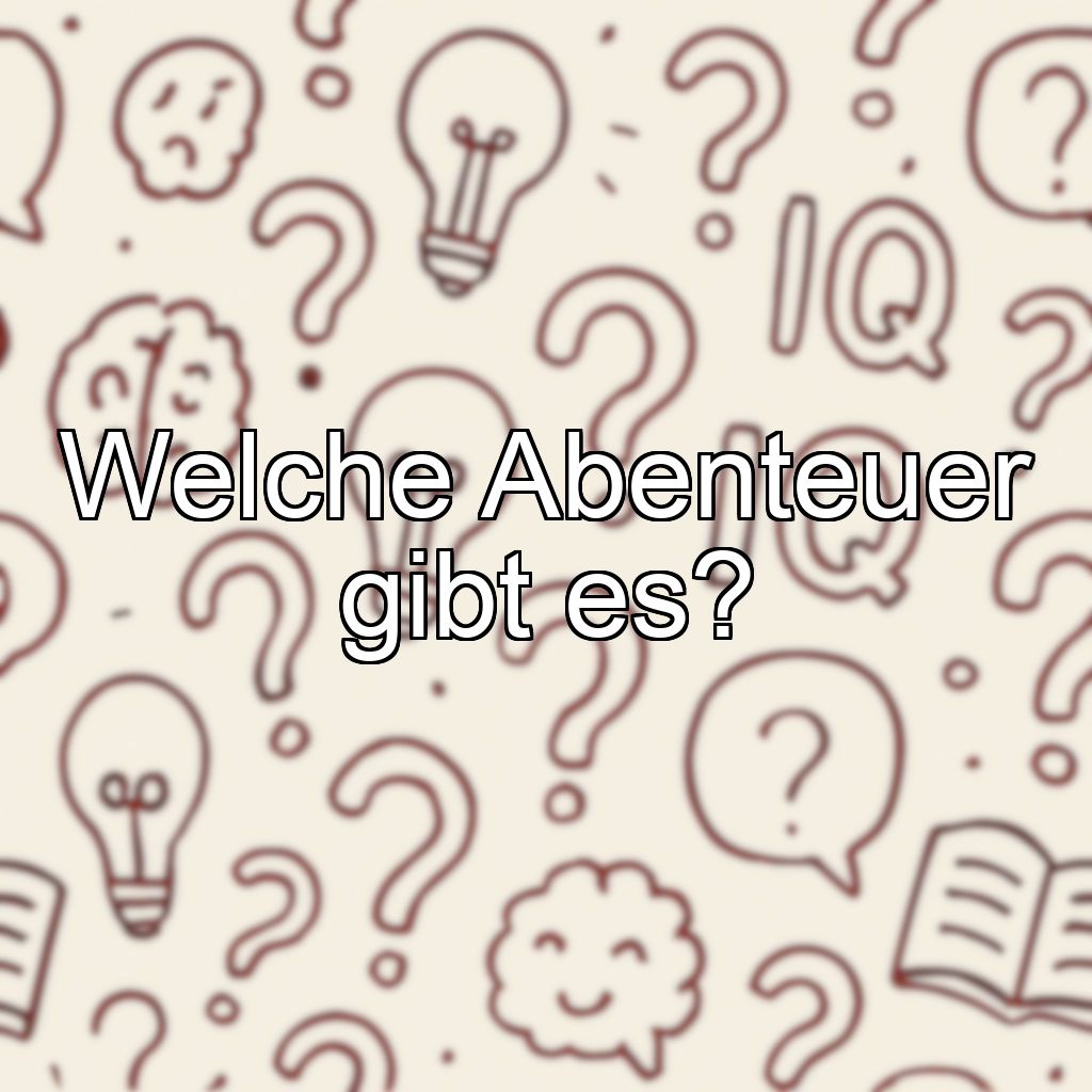 Welche Abenteuer gibt es?