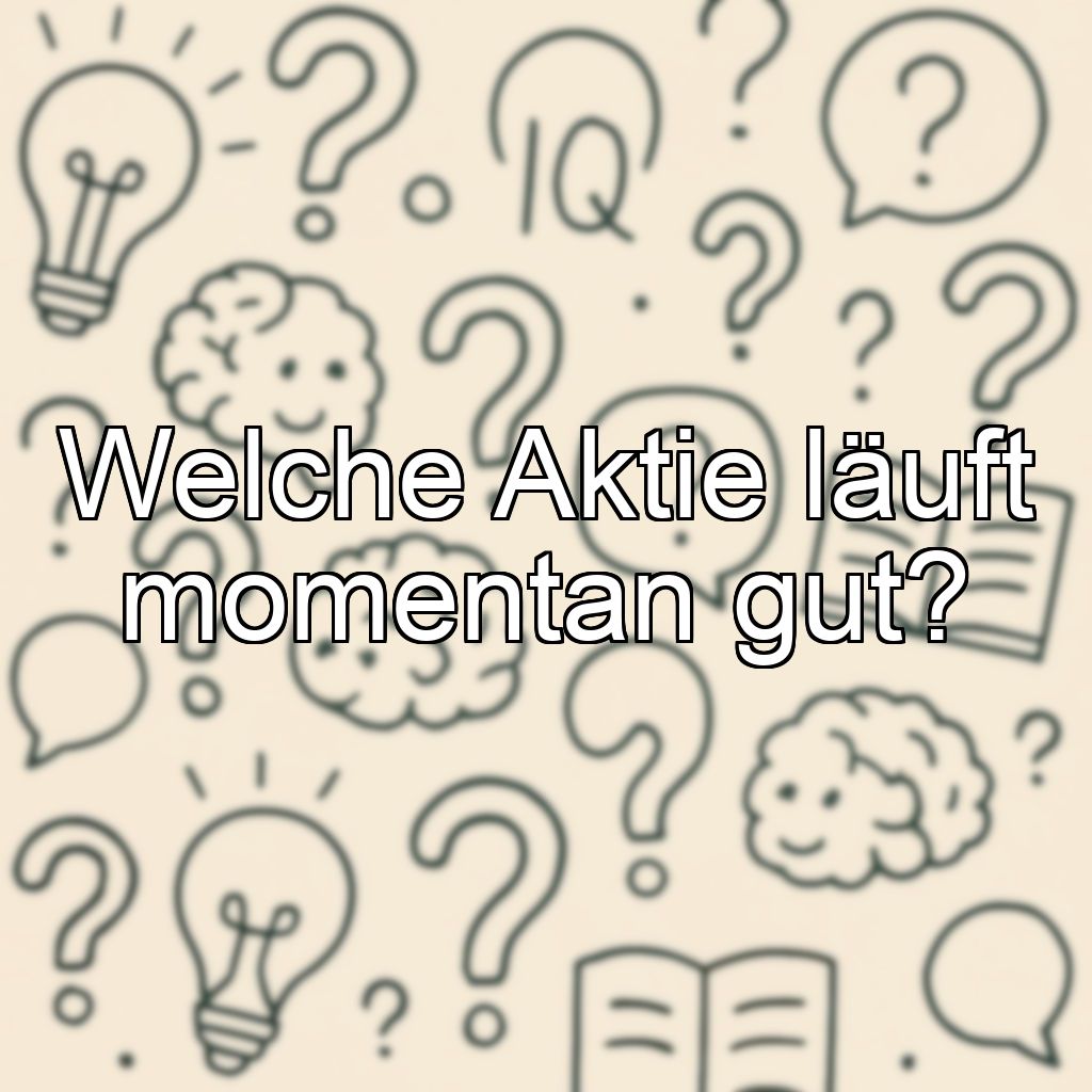Welche Aktie läuft momentan gut?