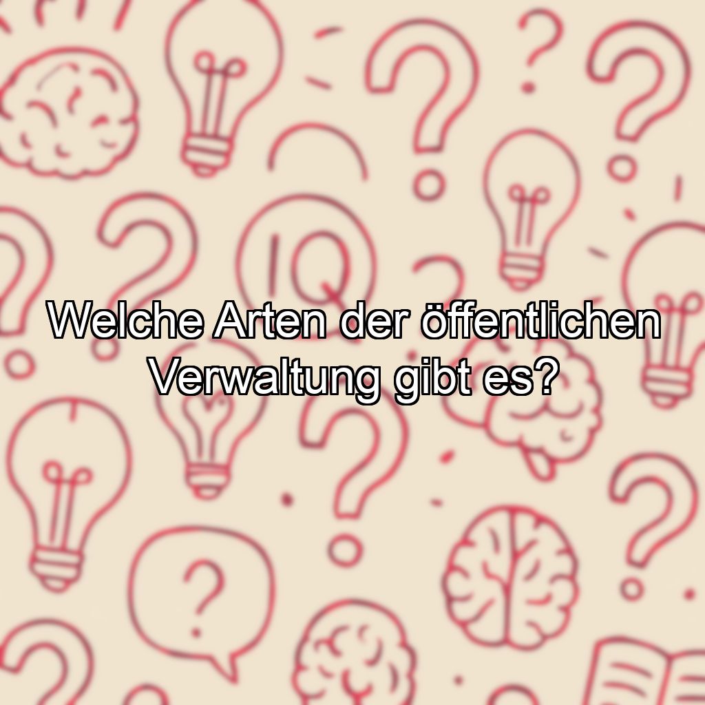 Welche Arten der öffentlichen Verwaltung gibt es?