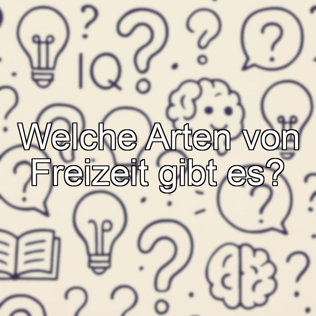 Welche Arten von Freizeit gibt es?
