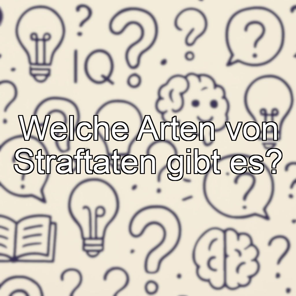 Welche Arten von Straftaten gibt es?