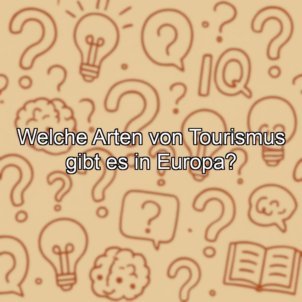 Welche Arten von Tourismus gibt es in Europa?