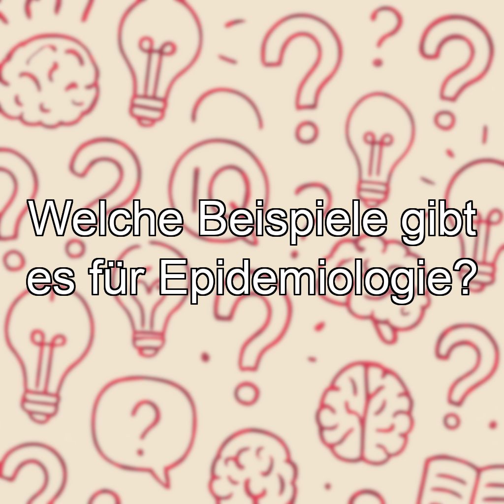 Welche Beispiele gibt es für Epidemiologie?
