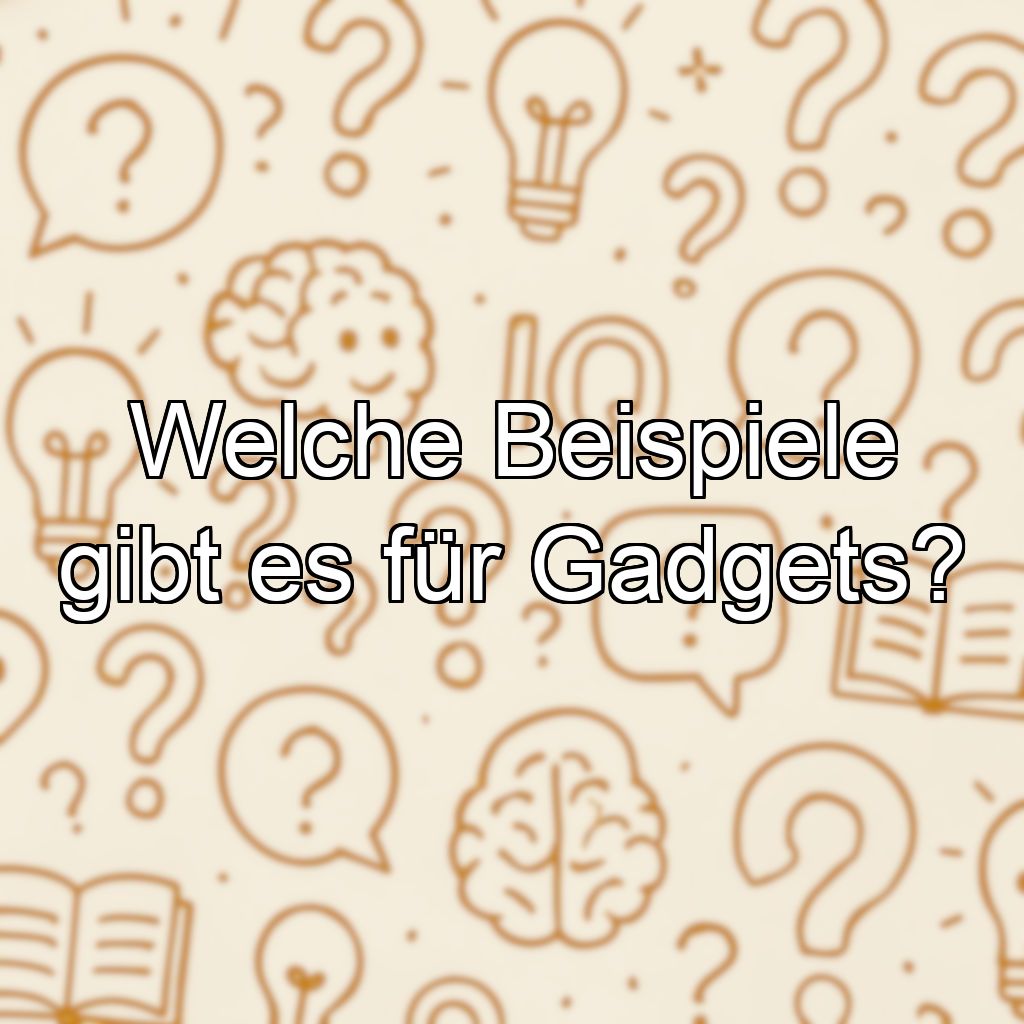 Welche Beispiele gibt es für Gadgets?
