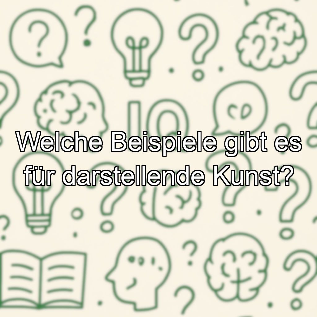 Welche Beispiele gibt es für darstellende Kunst?