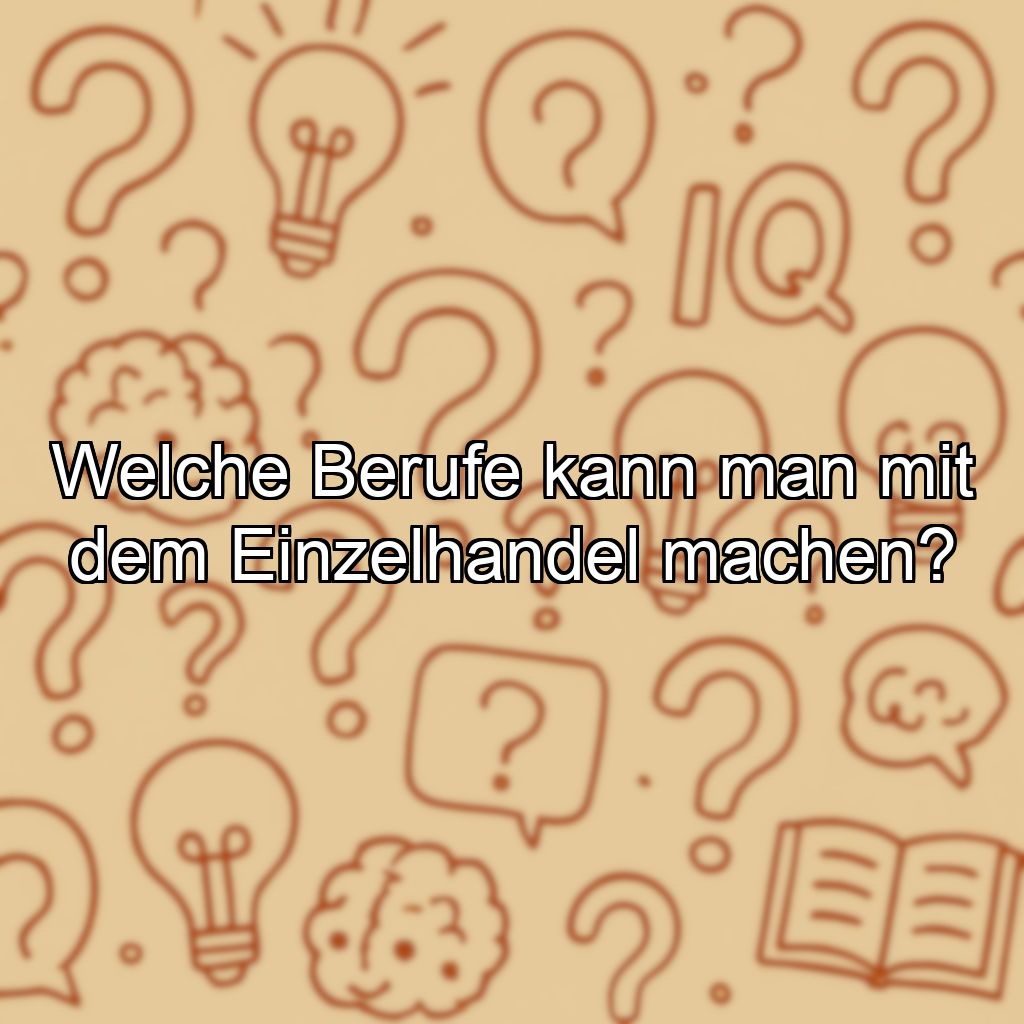 Welche Berufe kann man mit dem Einzelhandel machen?