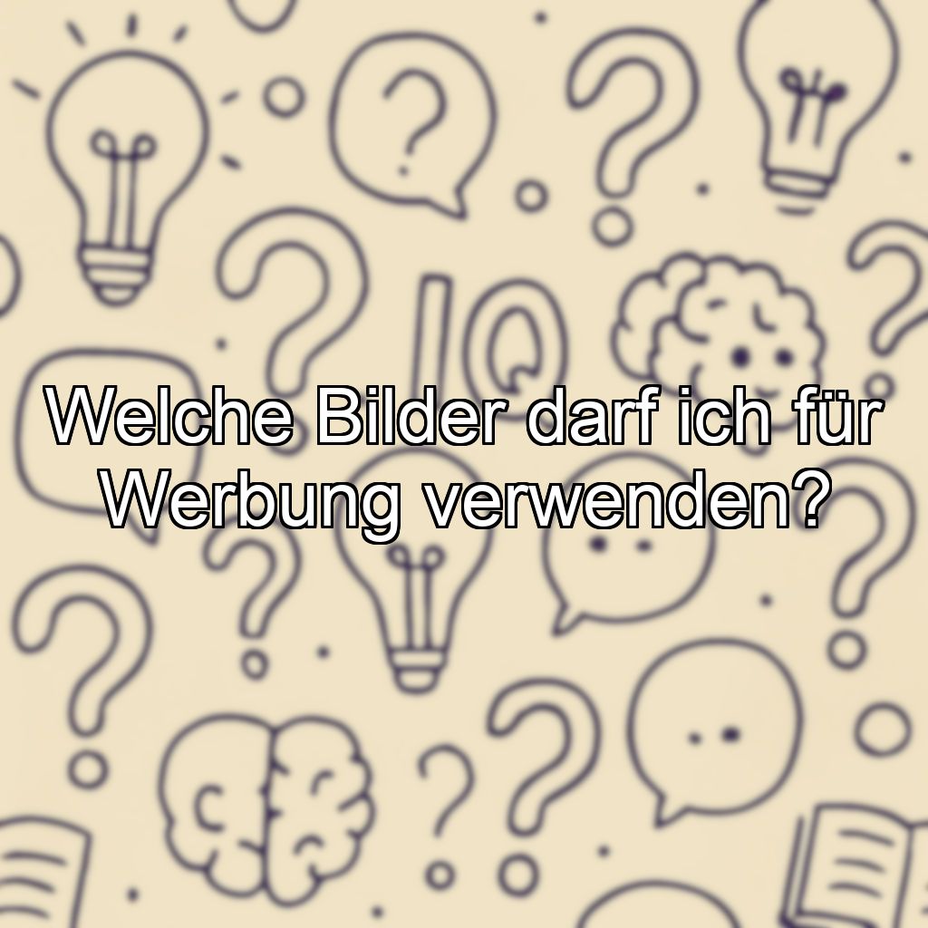 Welche Bilder darf ich für Werbung verwenden?