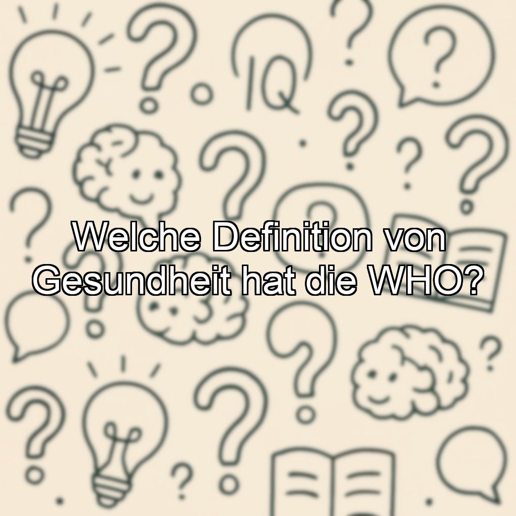 Welche Definition von Gesundheit hat die WHO?