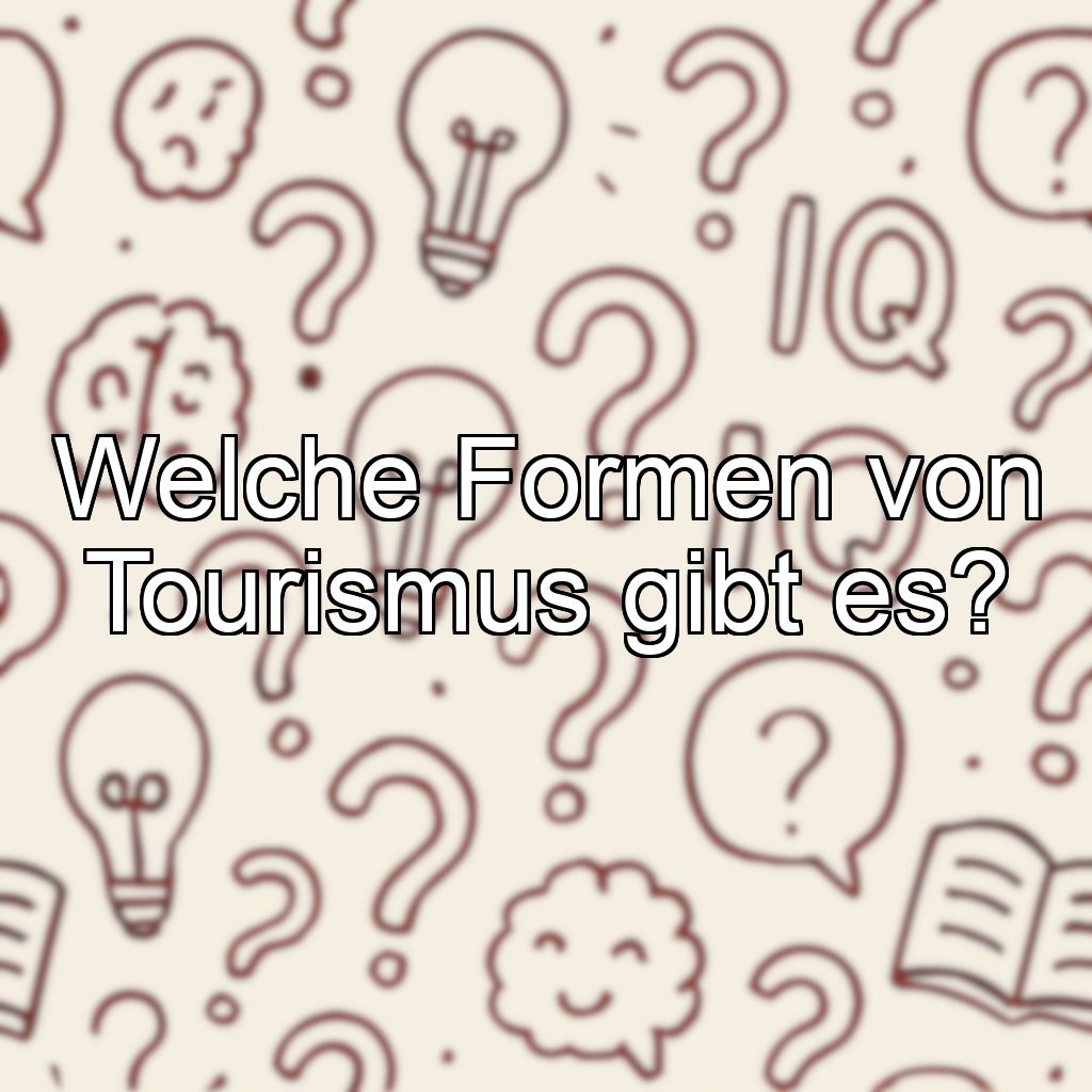 Welche Formen von Tourismus gibt es?