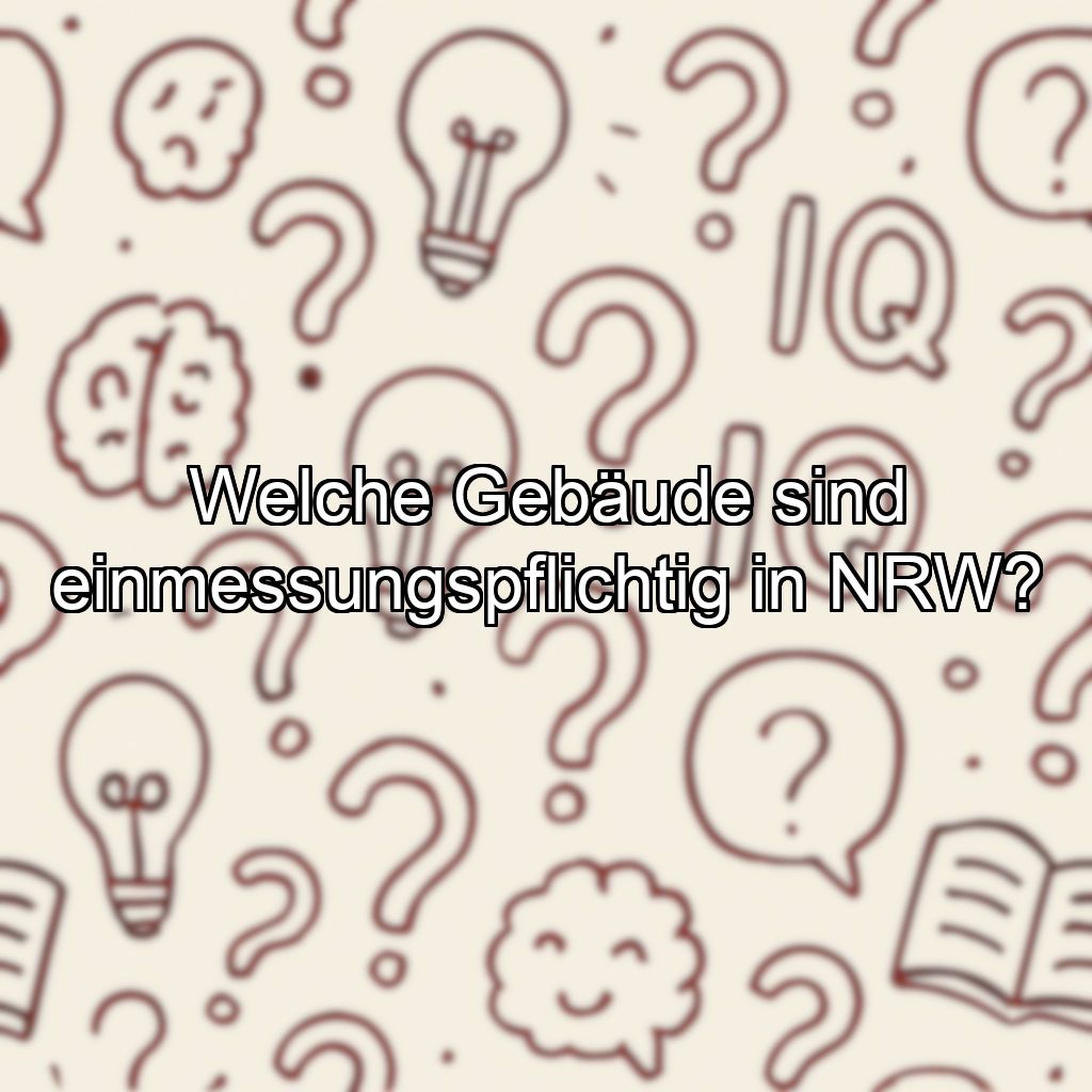 Welche Gebäude sind einmessungspflichtig in NRW?