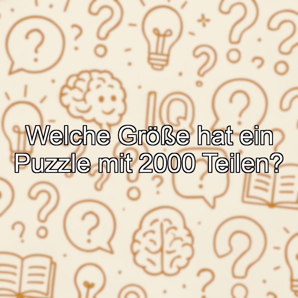 Welche Größe hat ein Puzzle mit 2000 Teilen?