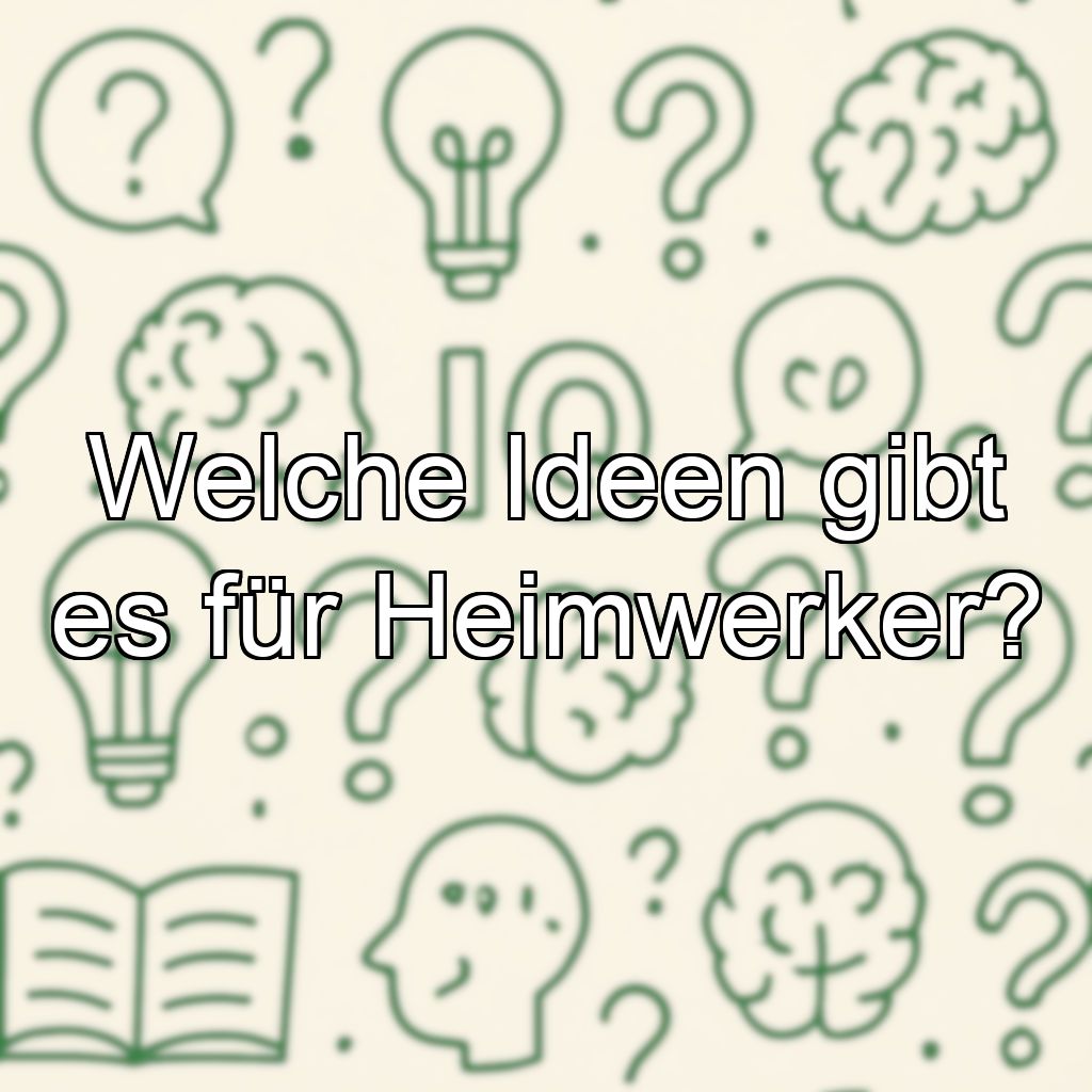 Welche Ideen gibt es für Heimwerker?