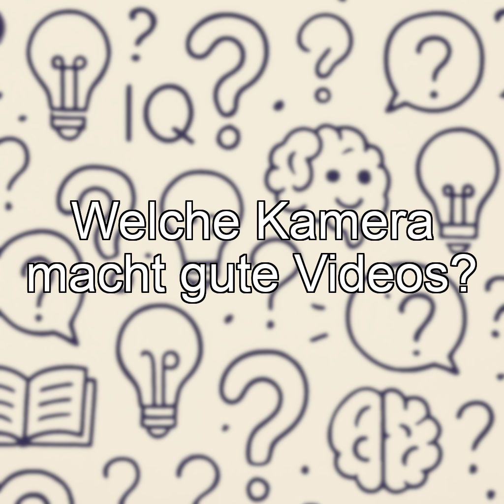 Welche Kamera macht gute Videos?