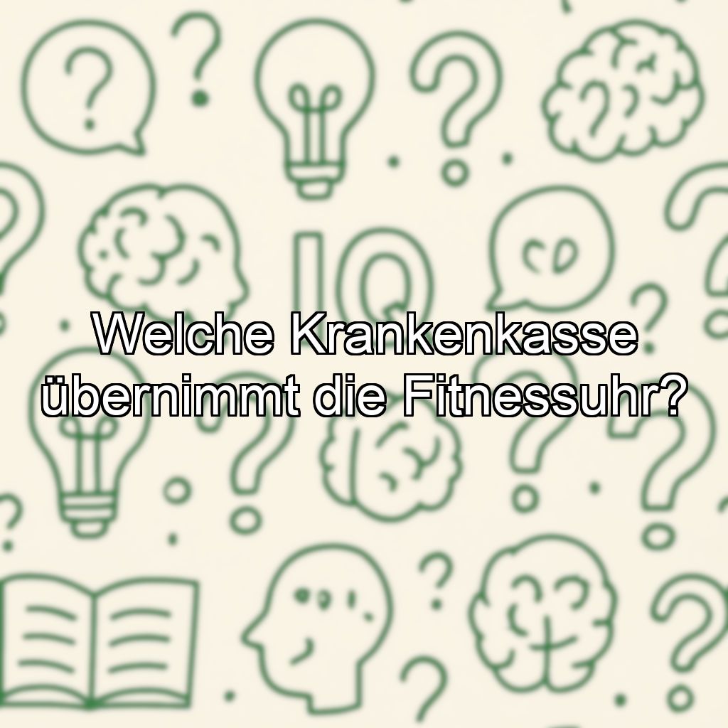 Welche Krankenkasse übernimmt die Fitnessuhr?