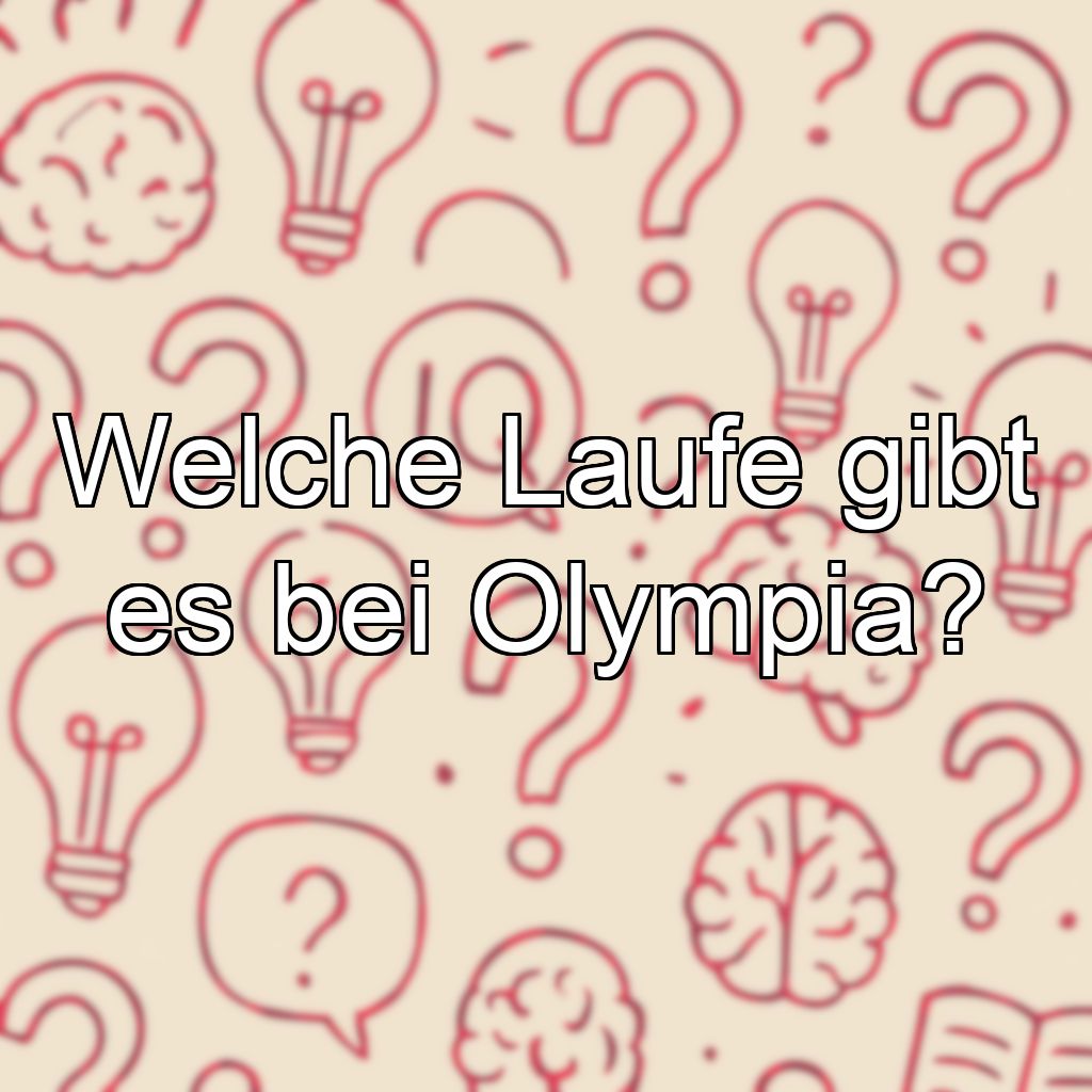 Welche Laufe gibt es bei Olympia?