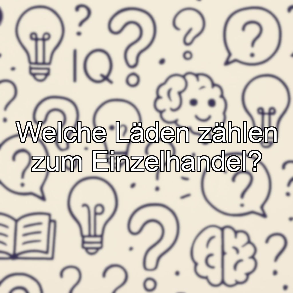 Welche Läden zählen zum Einzelhandel?