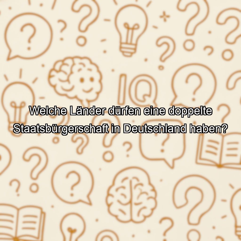 Welche Länder dürfen eine doppelte Staatsbürgerschaft in Deutschland haben?