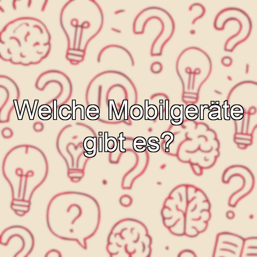 Welche Mobilgeräte gibt es?