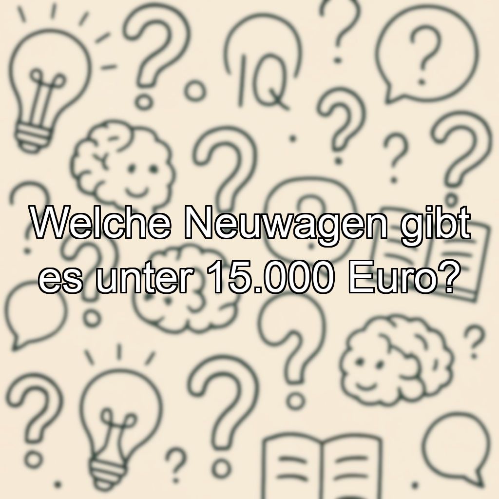 Welche Neuwagen gibt es unter 15.000 Euro?