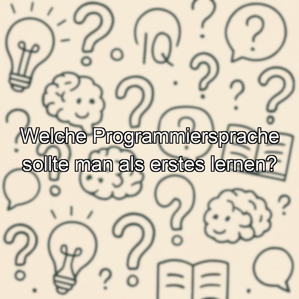 Welche Programmiersprache sollte man als erstes lernen?