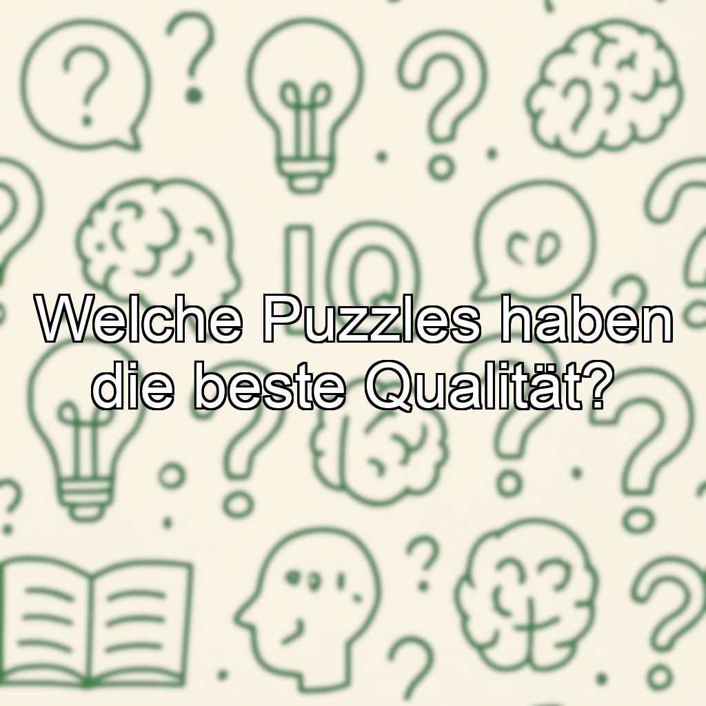 Welche Puzzles haben die beste Qualität?