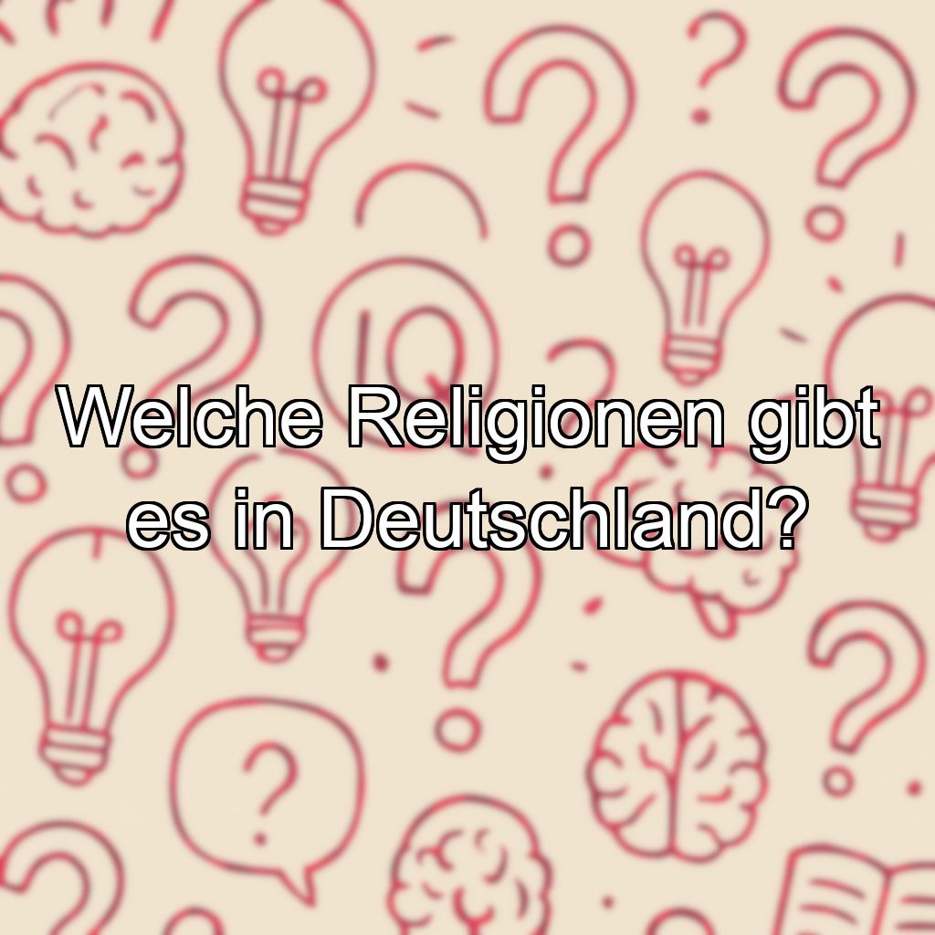 Welche Religionen gibt es in Deutschland?