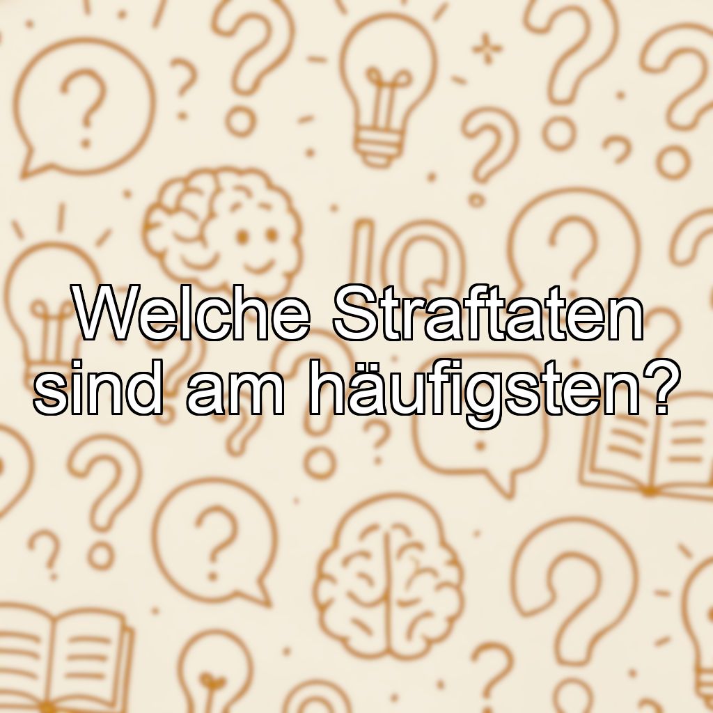 Welche Straftaten sind am häufigsten?
