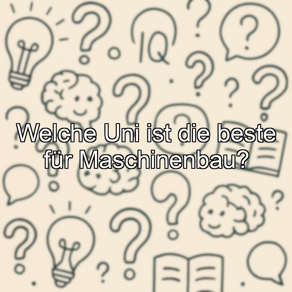 Welche Uni ist die beste für Maschinenbau?