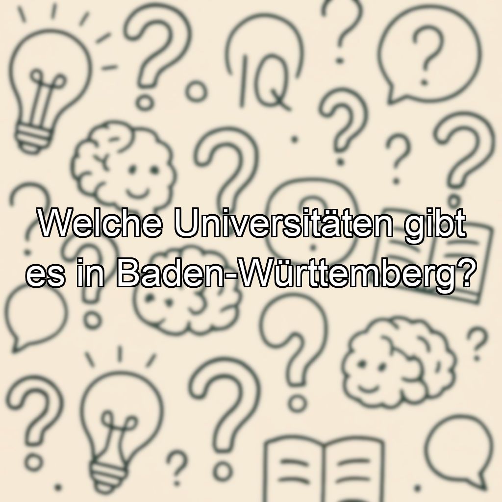 Welche Universitäten gibt es in Baden-Württemberg?