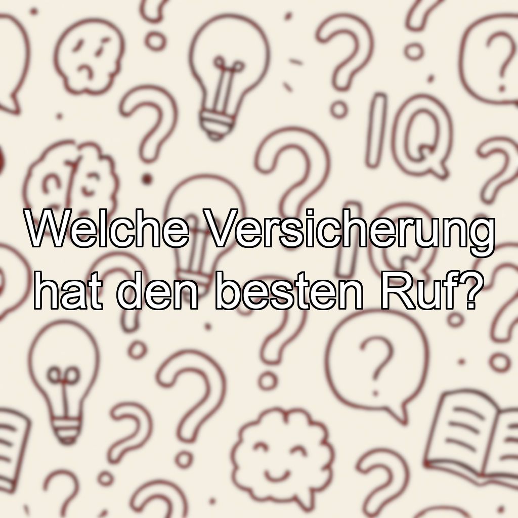 Welche Versicherung hat den besten Ruf?