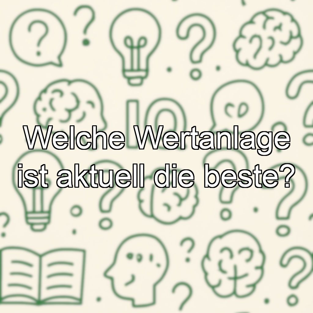 Welche Wertanlage ist aktuell die beste?