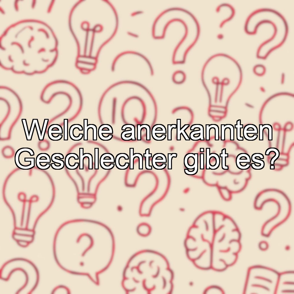 Welche anerkannten Geschlechter gibt es?