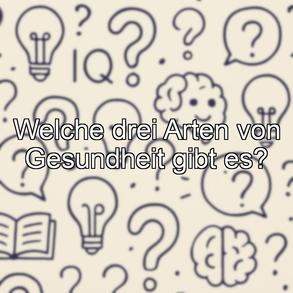 Welche drei Arten von Gesundheit gibt es?