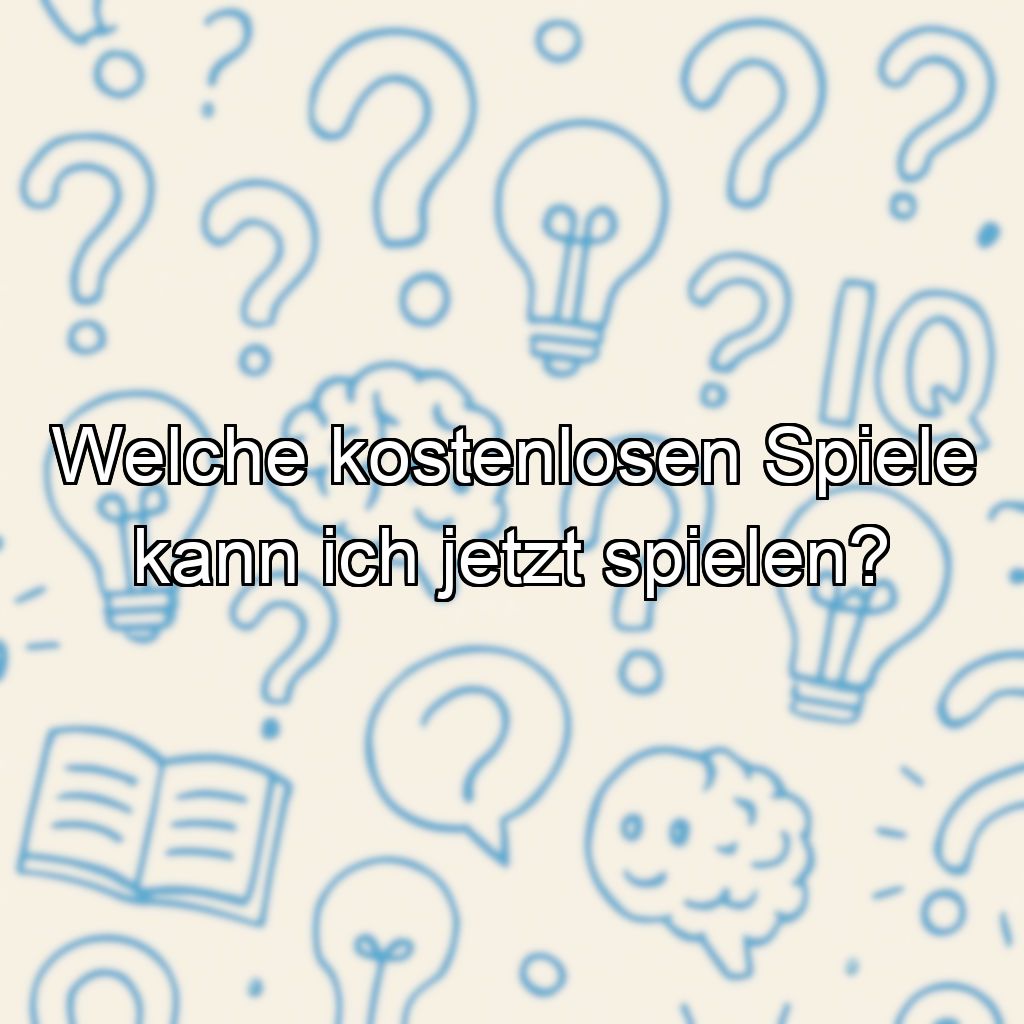 Welche kostenlosen Spiele kann ich jetzt spielen?