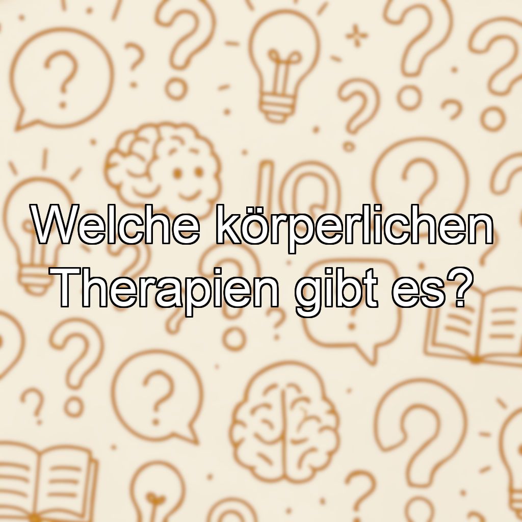 Welche körperlichen Therapien gibt es?